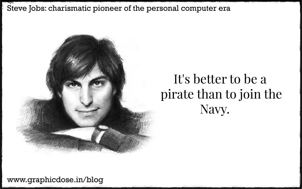 It's better to be a pirate than to join the Navy.
