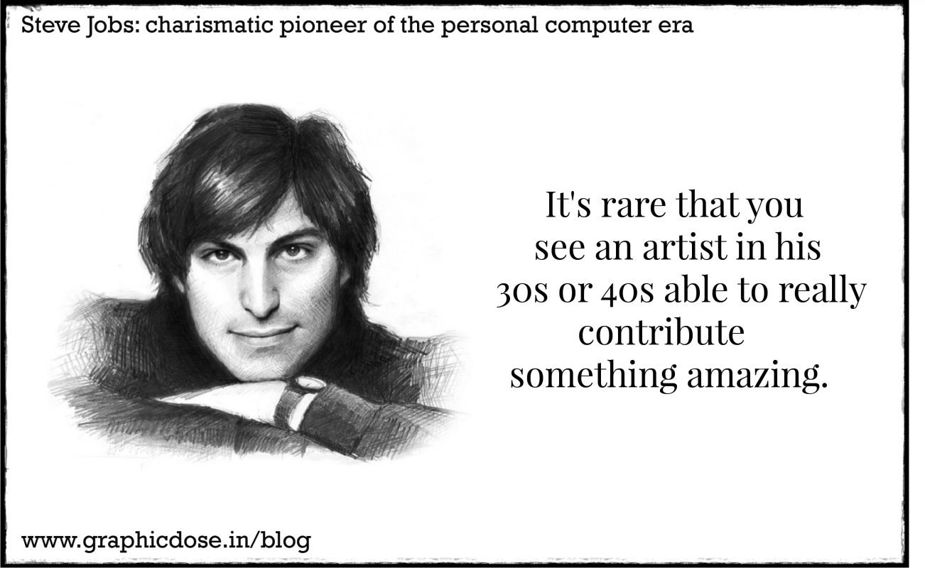 It's rare that you see an artist in his 30s or 40s able to really contribute something amazing.
