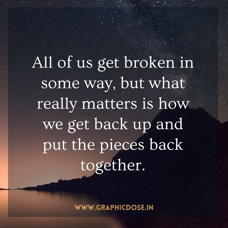 Inspirational quote on putting pieces back together after being broken