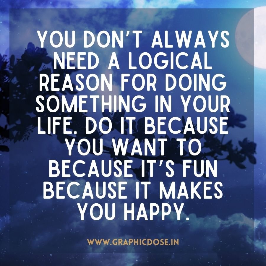 Quote encouraging doing things that bring happiness without overthinking