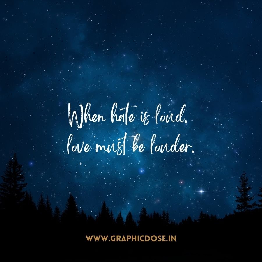 Quote stating when hate is loud love must be louder